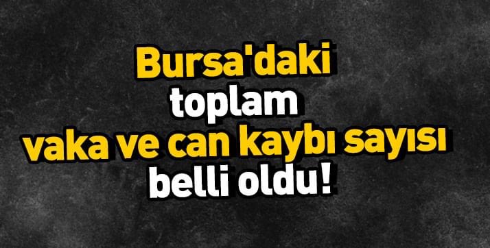 Bursa'da koronvirüste toplam vaka ve can kaybı sayısı belli oldu!