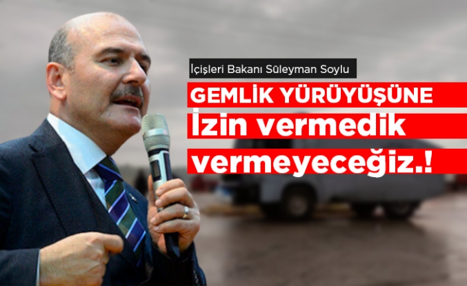 Bakan Soylu'dan Gemlik yürüyüşü açıklaması.!